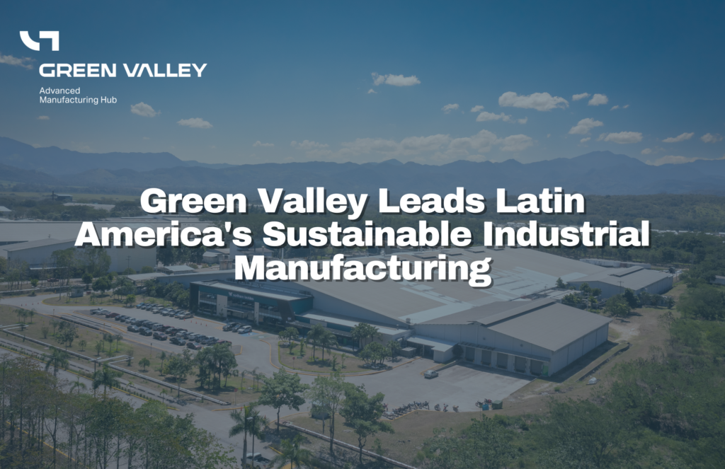 Green Valley Leads Latin America’s Sustainable Industrial Manufacturing